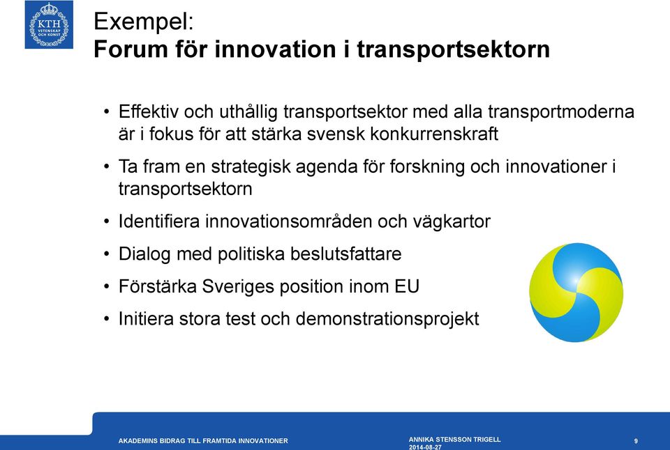 forskning och innovationer i transportsektorn Identifiera innovationsområden och vägkartor Dialog med