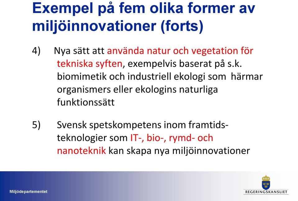 iska syften, exempelvis baserat på s.k. biomimetik och industriell ekologi som härmar