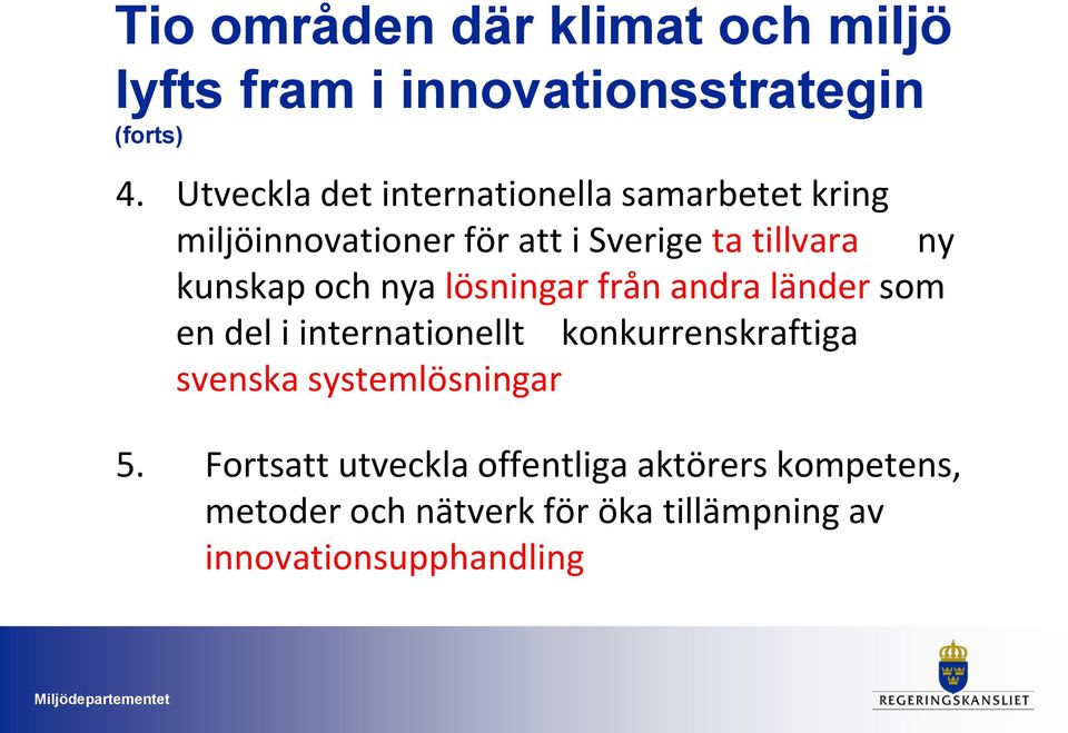 kunskap och nya lösningar från andra länder som en del i internationellt konkurrenskraftiga svenska