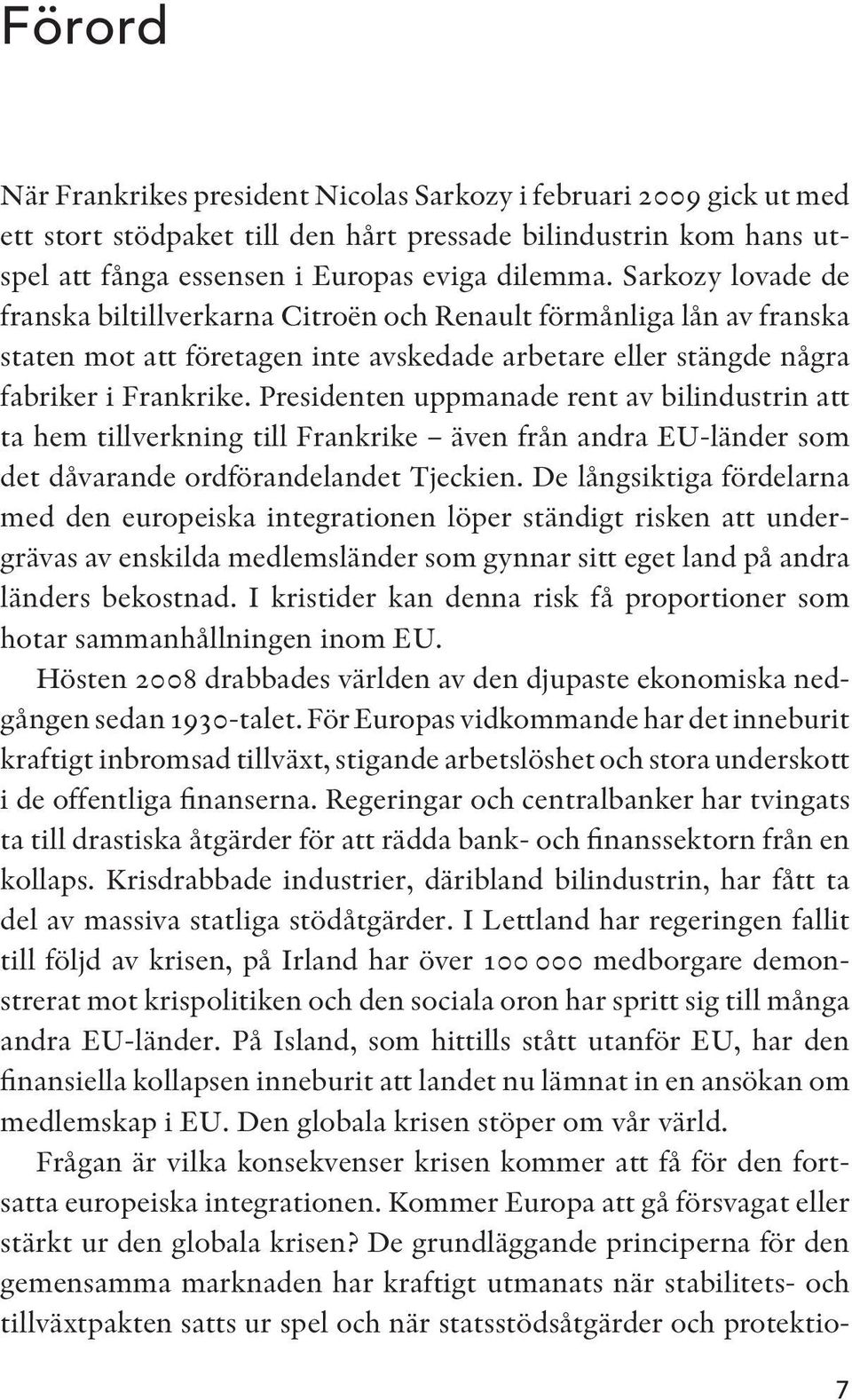 Presidenten uppmanade rent av bilindustrin att ta hem tillverkning till Frankrike även från andra EU-länder som det dåvarande ordförandelandet Tjeckien.