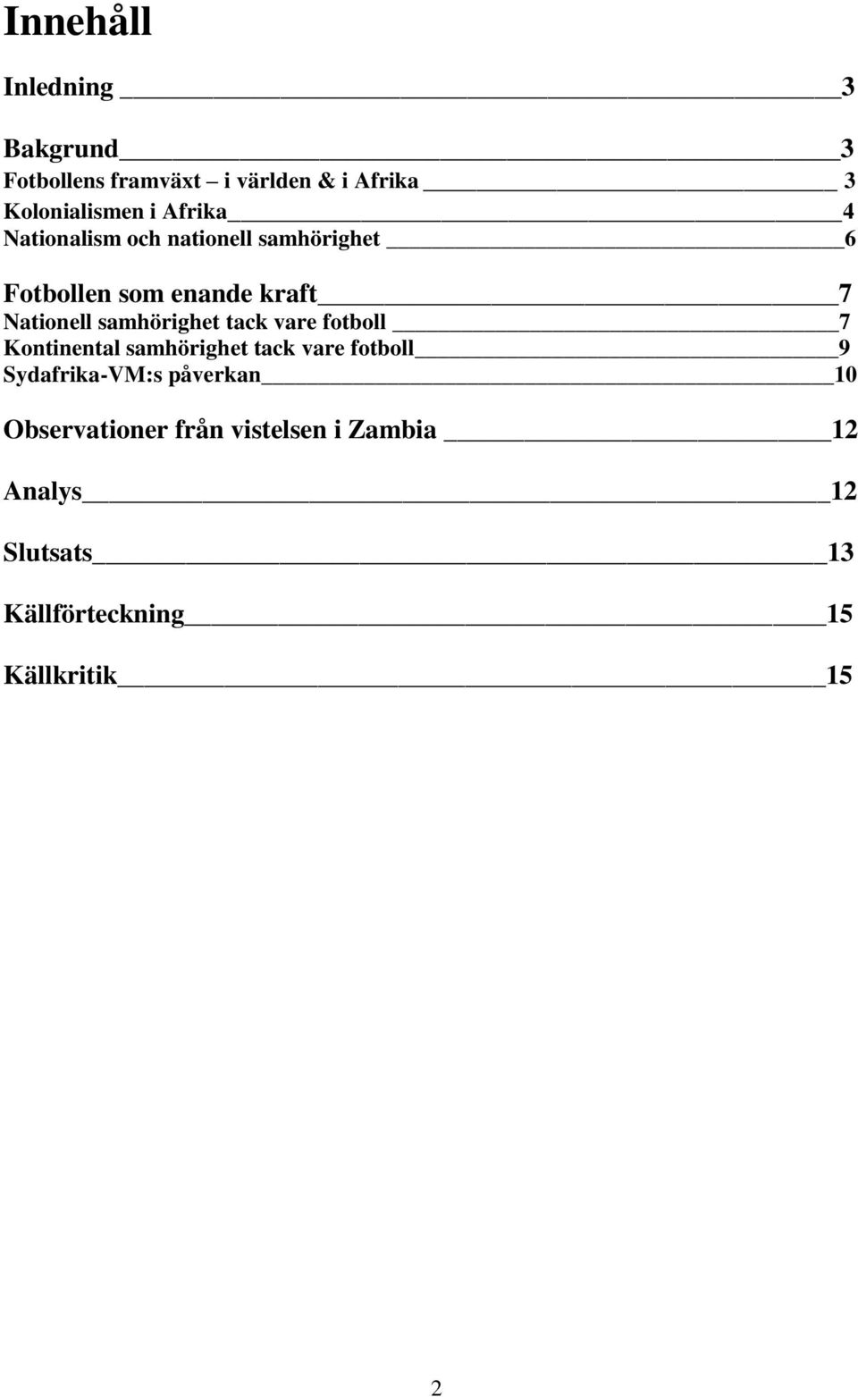 samhörighet tack vare fotboll 7 Kontinental samhörighet tack vare fotboll 9 Sydafrika-VM:s