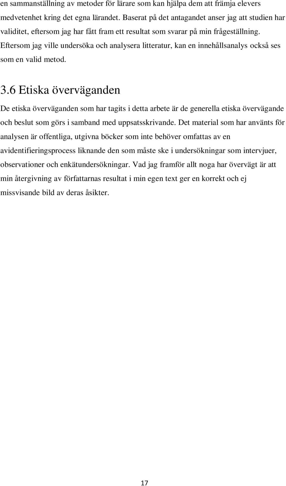 Eftersom jag ville undersöka och analysera litteratur, kan en innehållsanalys också ses som en valid metod. 3.