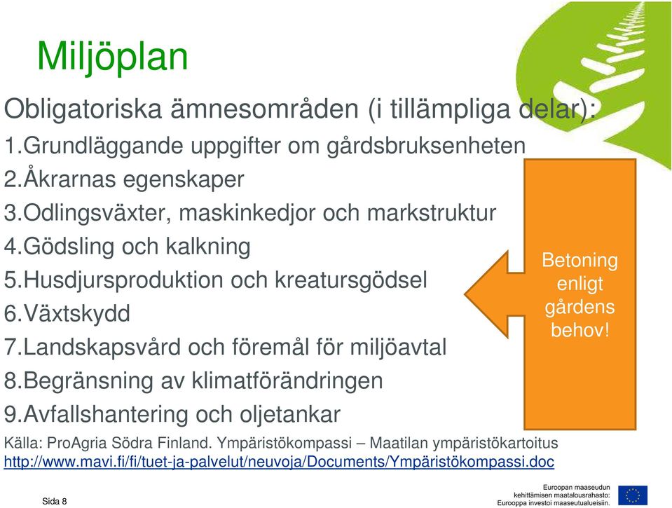 Landskapsvård och föremål för miljöavtal 8.Begränsning av klimatförändringen 9.