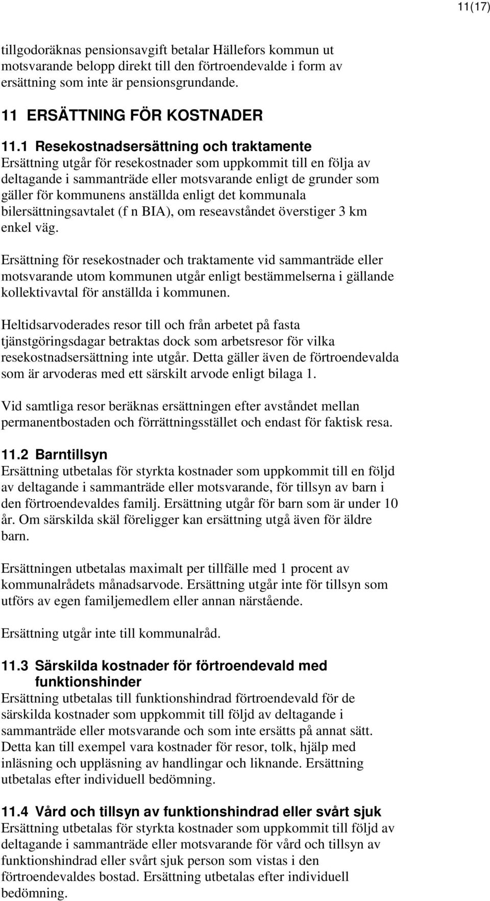 anställda enligt det kommunala bilersättningsavtalet (f n BIA), om reseavståndet överstiger 3 km enkel väg.