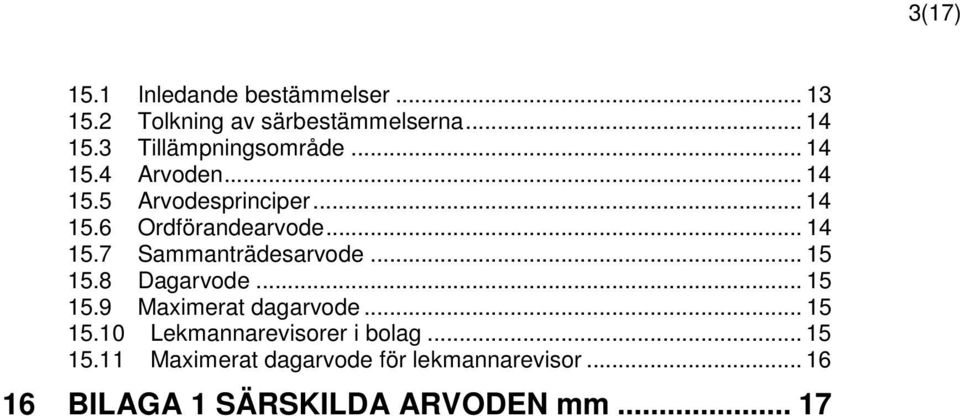 .. 14 15.7 Sammanträdesarvode... 15 15.8 Dagarvode... 15 15.9 Maximerat dagarvode... 15 15.10 Lekmannarevisorer i bolag.