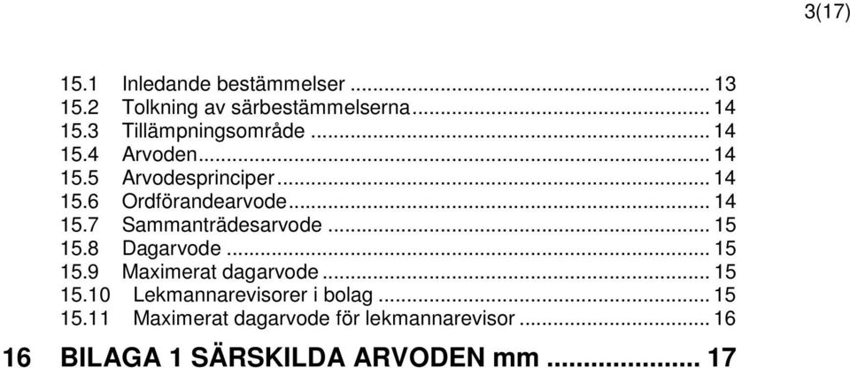 .. 14 15.7 Sammanträdesarvode... 15 15.8 Dagarvode... 15 15.9 Maximerat dagarvode... 15 15.10 Lekmannarevisorer i bolag.