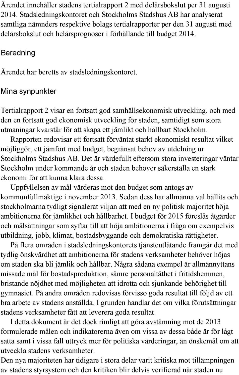 2014. Beredning Ärendet har beretts av stadsledningskontoret.