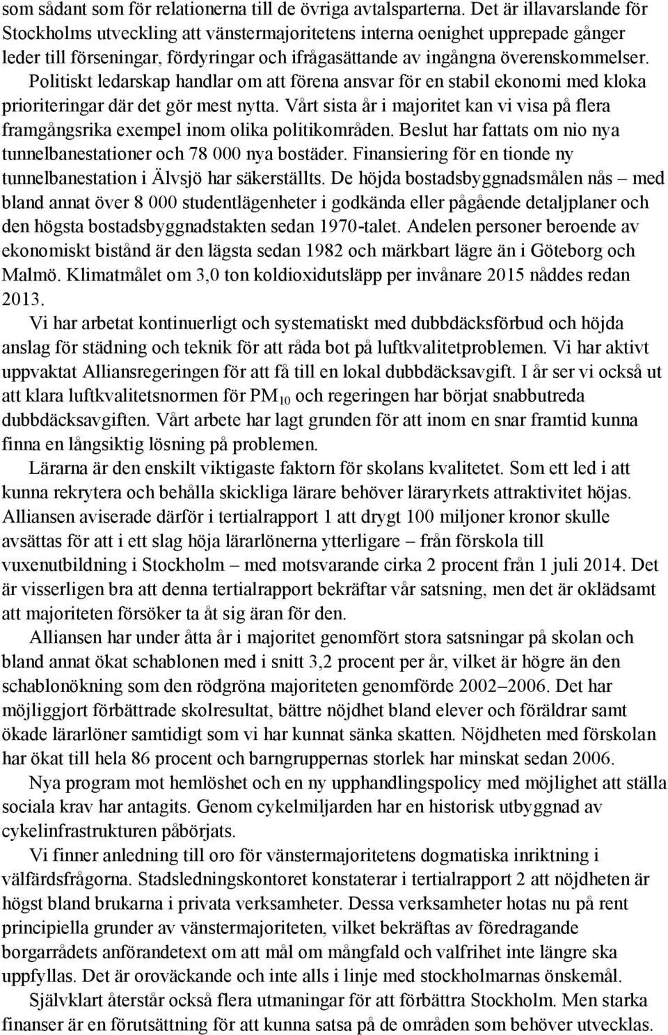 Politiskt ledarskap handlar om att förena ansvar för en stabil ekonomi med kloka prioriteringar där det gör mest nytta.