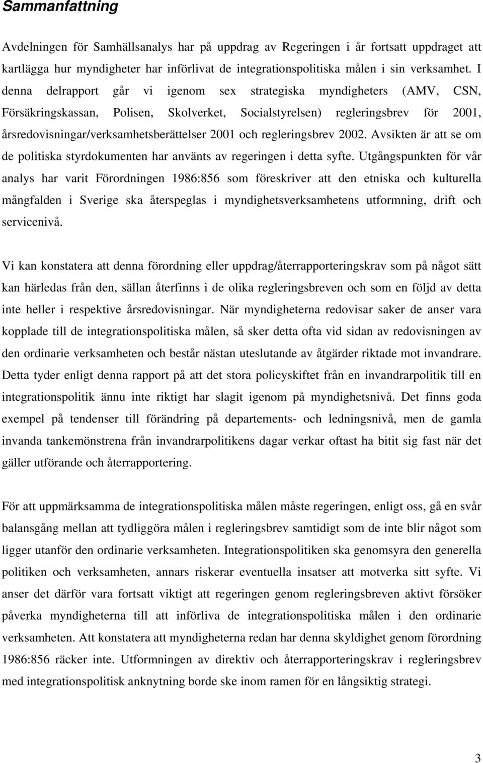 och regleringsbrev 2002. Avsikten är att se om de politiska styrdokumenten har använts av regeringen i detta syfte.