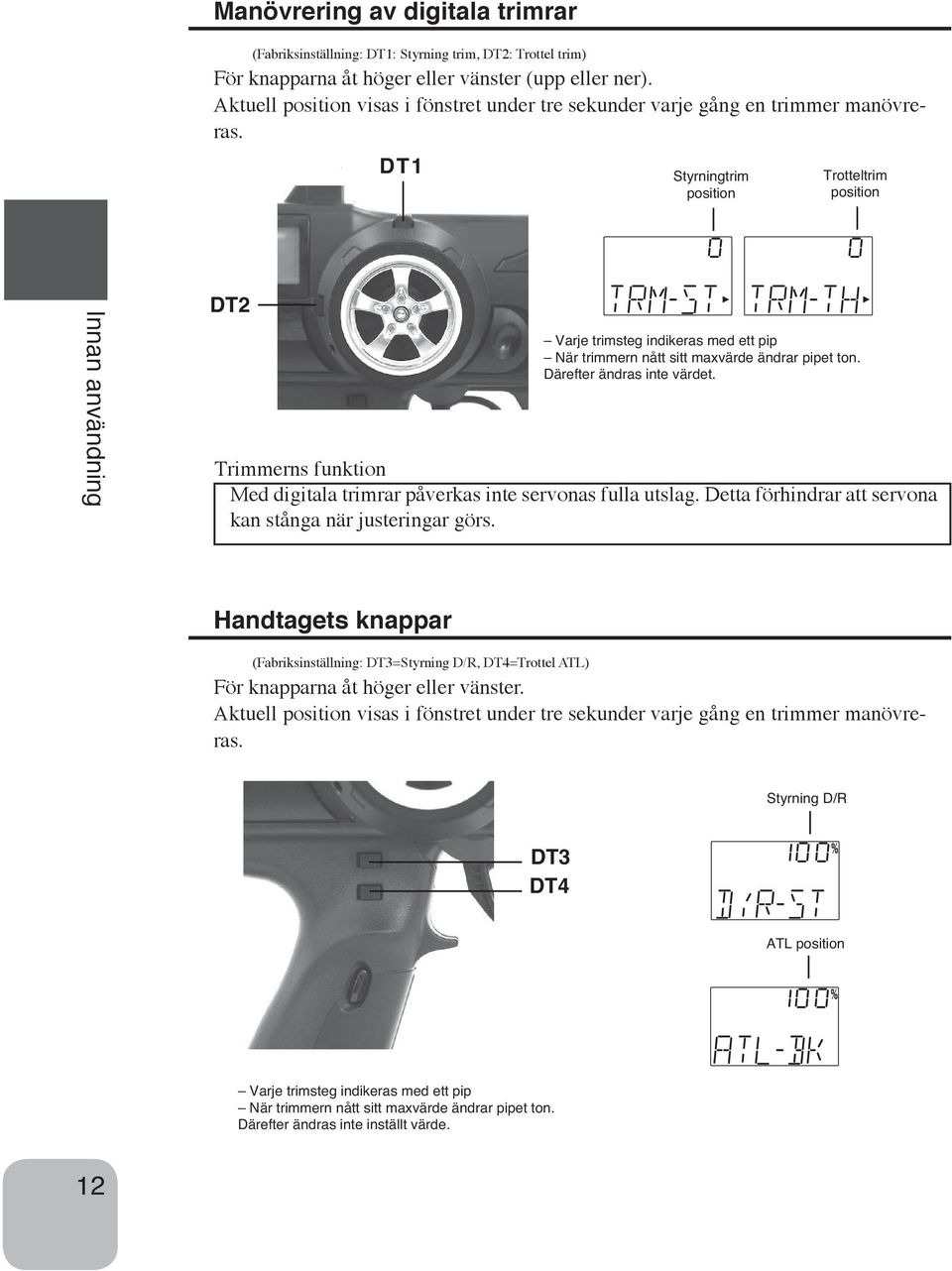 DT1 Styrningtrim position Trotteltrim position Innan användning DT2 Varje trimsteg indikeras med ett pip När trimmern nått sitt maxvärde ändrar pipet ton. Därefter ändras inte värdet.