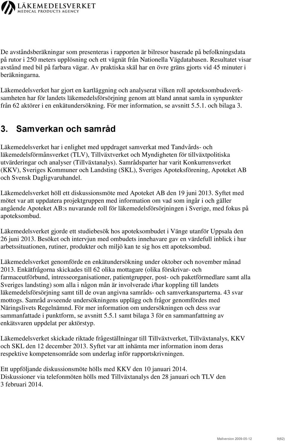 Läkemedelsverket har gjort en kartläggning och analyserat vilken roll apoteksombudsverksamheten har för landets läkemedelsförsörjning genom att bland annat samla in synpunkter från 62 aktörer i en