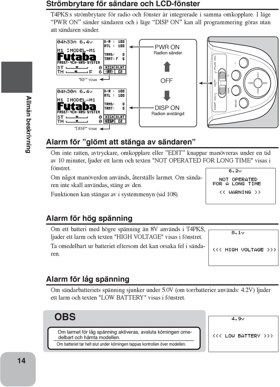 PWR ON Radion sänder "RF" visas OFF Allmän beskrivning "DISP" visas DISP ON Radion avstängd Alarm för glömt att stänga av sändaren Om inte ratten, avtryckare, omkopplare eller EDIT knappar manövreras