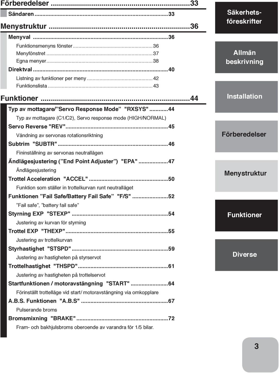 ..45 Vändning av servonas rotationsriktning Subtrim "SUBTR"...46 Fininställning av servonas neutrallägen Ändlägesjustering ( End Point Adjuster ) "EPA".