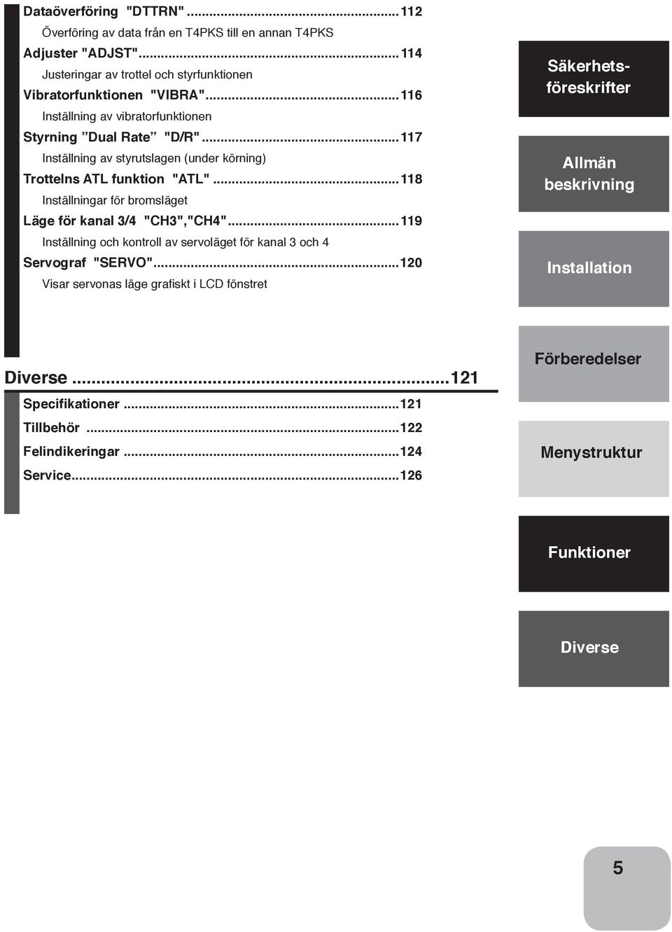 ..118 Inställningar för bromsläget Läge för kanal 3/4 "CH3","CH4"...119 Inställning och kontroll av servoläget för kanal 3 och 4 Servograf "SERVO".