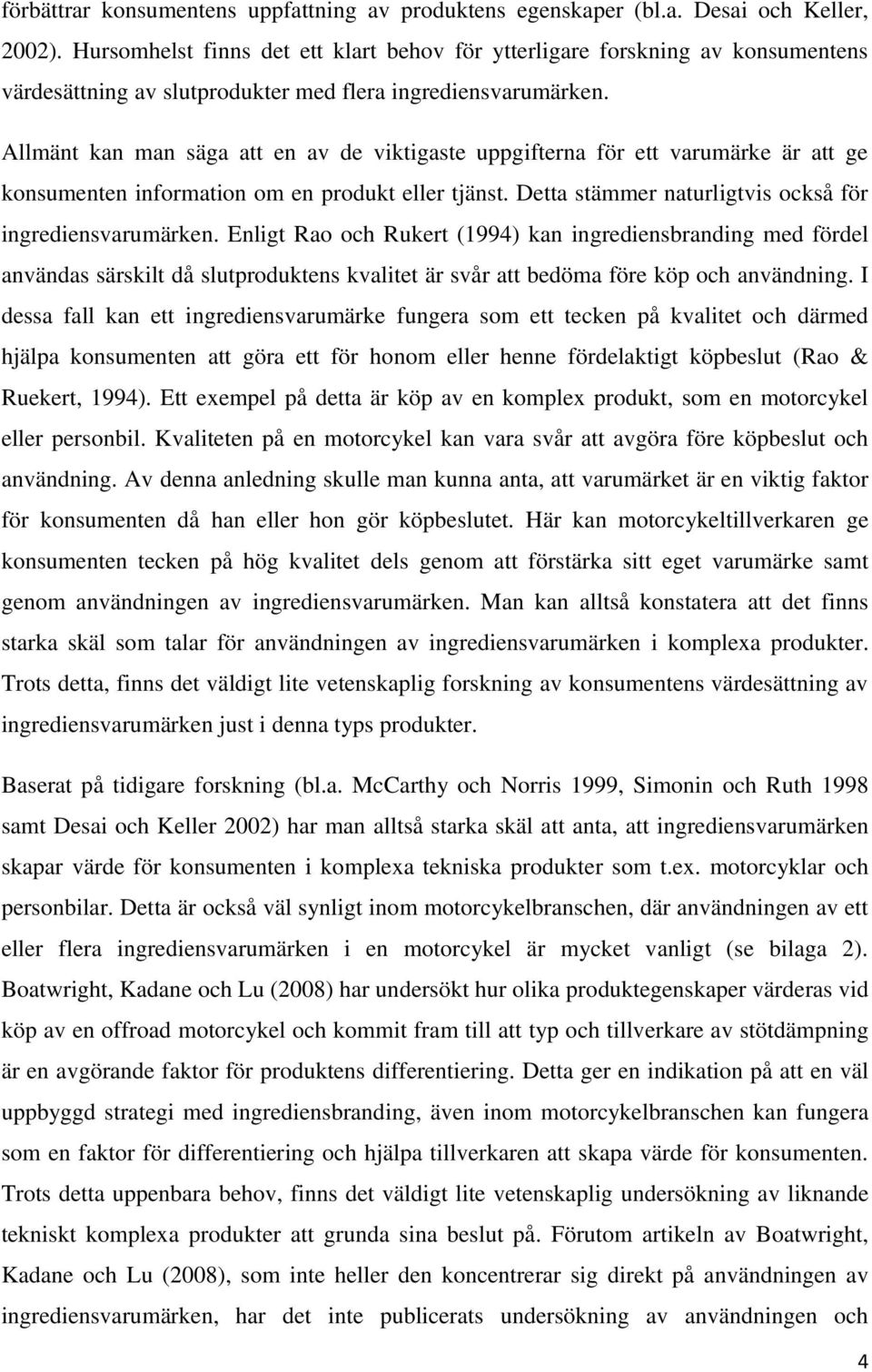 Allmänt kan man säga att en av de viktigaste uppgifterna för ett varumärke är att ge konsumenten information om en produkt eller tjänst. Detta stämmer naturligtvis också för ingrediensvarumärken.