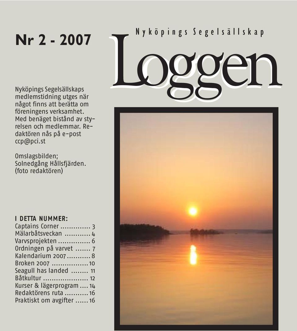 st Loggen N y k ö p i n g s S e g e l s ä l l s k a p Omslagsbilden; Solnedgång Hållsfjärden.