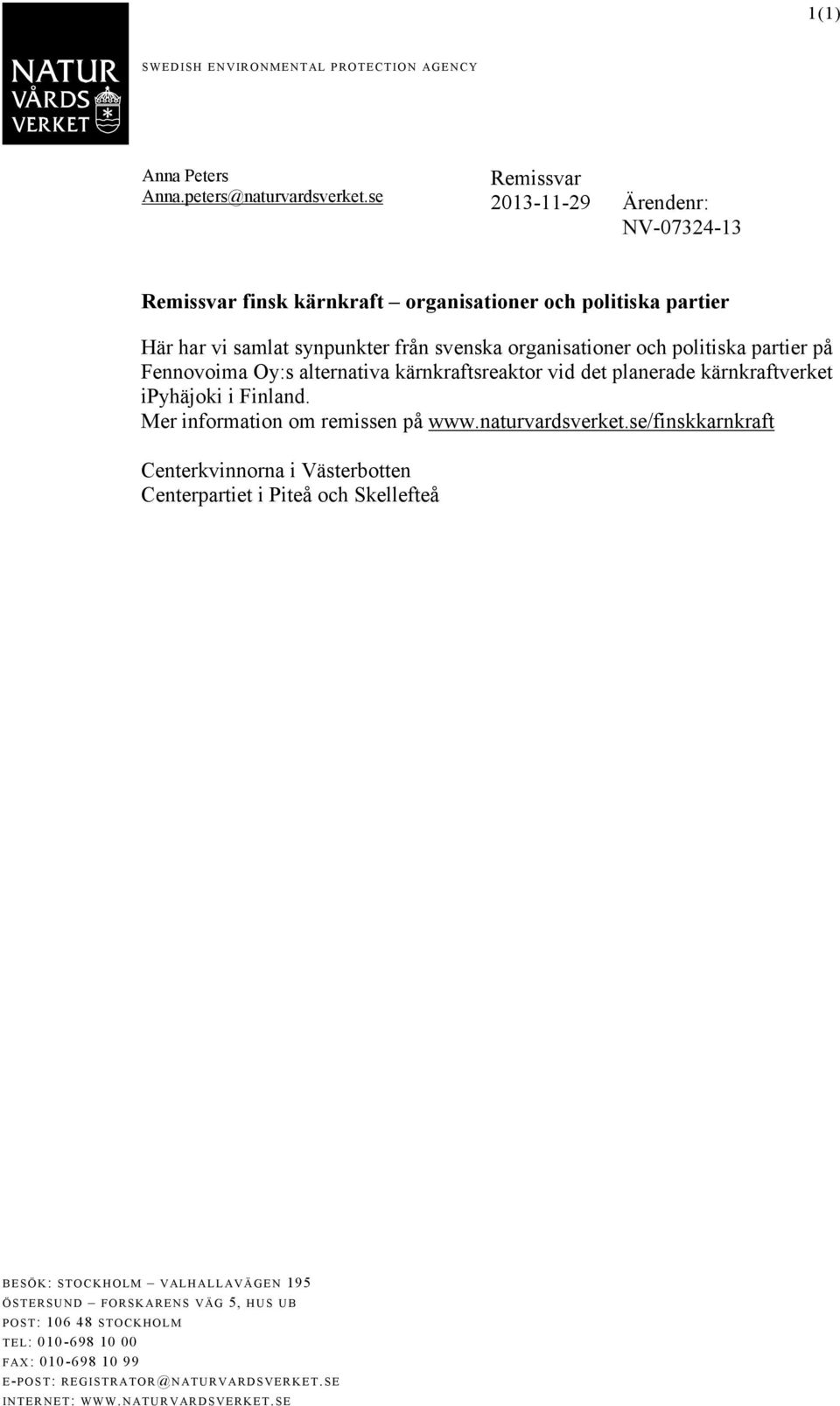 Fennovoima Oy:s alternativa kärnkraftsreaktor vid det planerade kärnkraftverket ipyhäjoki i Finland. Mer information om remissen på www.naturvardsverket.