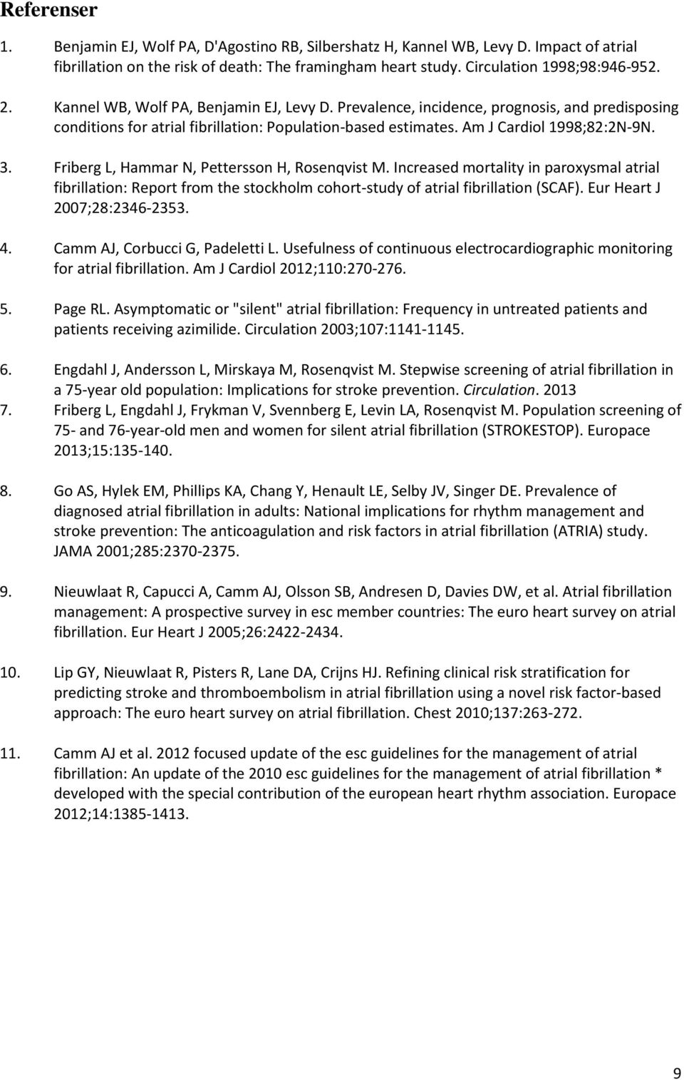 Friberg L, Hammar N, Pettersson H, Rosenqvist M. Increased mortality in paroxysmal atrial fibrillation: Report from the stockholm cohort-study of atrial fibrillation (SCAF).