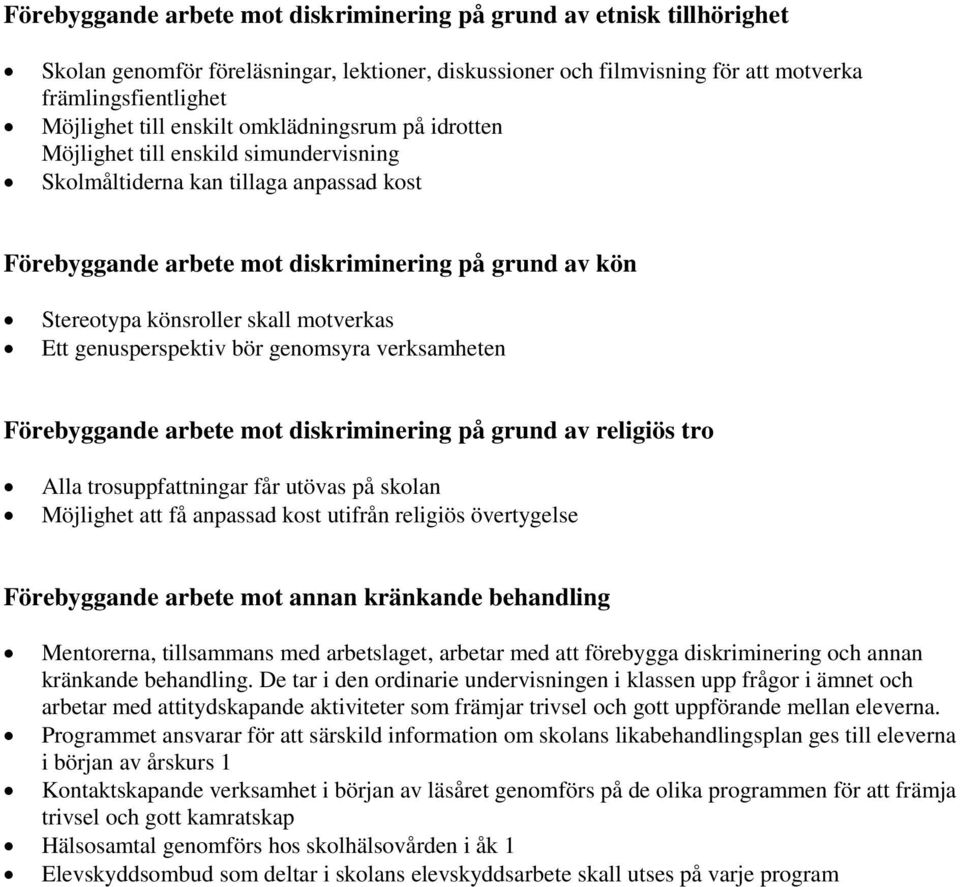 motverkas Ett genusperspektiv bör genomsyra verksamheten Förebyggande arbete mot diskriminering på grund av religiös tro Alla trosuppfattningar får utövas på skolan Möjlighet att få anpassad kost