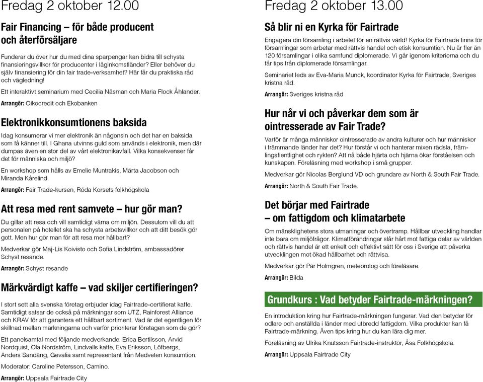 Arrgör: Oikocredit och Ekobke Elektroikkosumtioes bksid Idg kosumerr vi mer elektroik ä ågosi och det hr e bksid som få käer till.