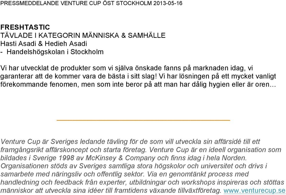 Vi har lösningen på ett mycket vanligt förekommande fenomen, men som inte beror på att man har dålig hygien eller är oren Venture Cup är Sveriges ledande tävling för de som vill utveckla sin