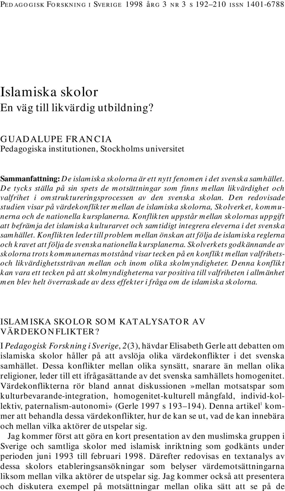 De tycks ställa på sin spets de motsättningar som finns mellan likvärdighet och valfrihet i omstruktureringsprocessen av den svenska skolan.