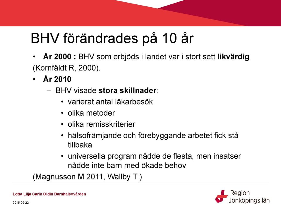 År 2010 BHV visade stora skillnader: varierat antal läkarbesök olika metoder olika