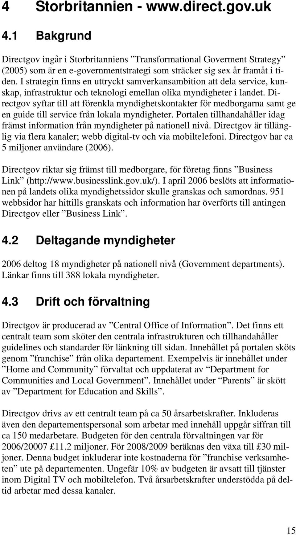 Directgov syftar till att förenkla myndighetskontakter för medborgarna samt ge en guide till service från lokala myndigheter.