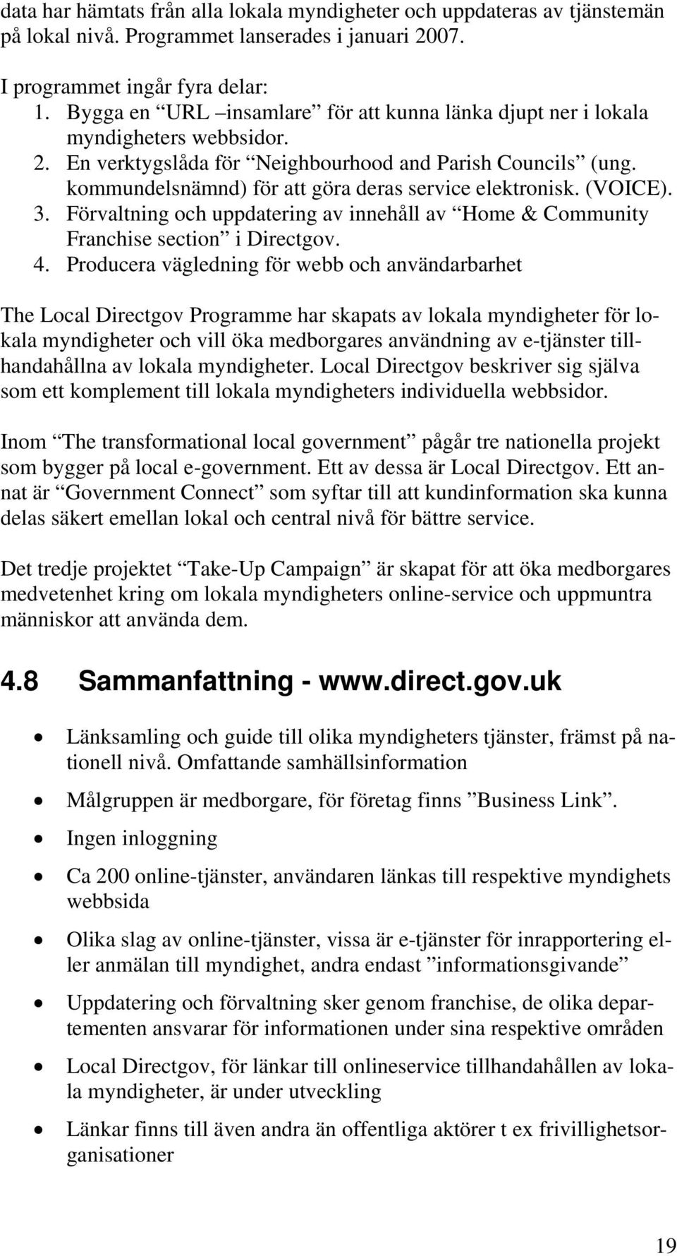 kommundelsnämnd) för att göra deras service elektronisk. (VOICE). 3. Förvaltning och uppdatering av innehåll av Home & Community Franchise section i Directgov. 4.