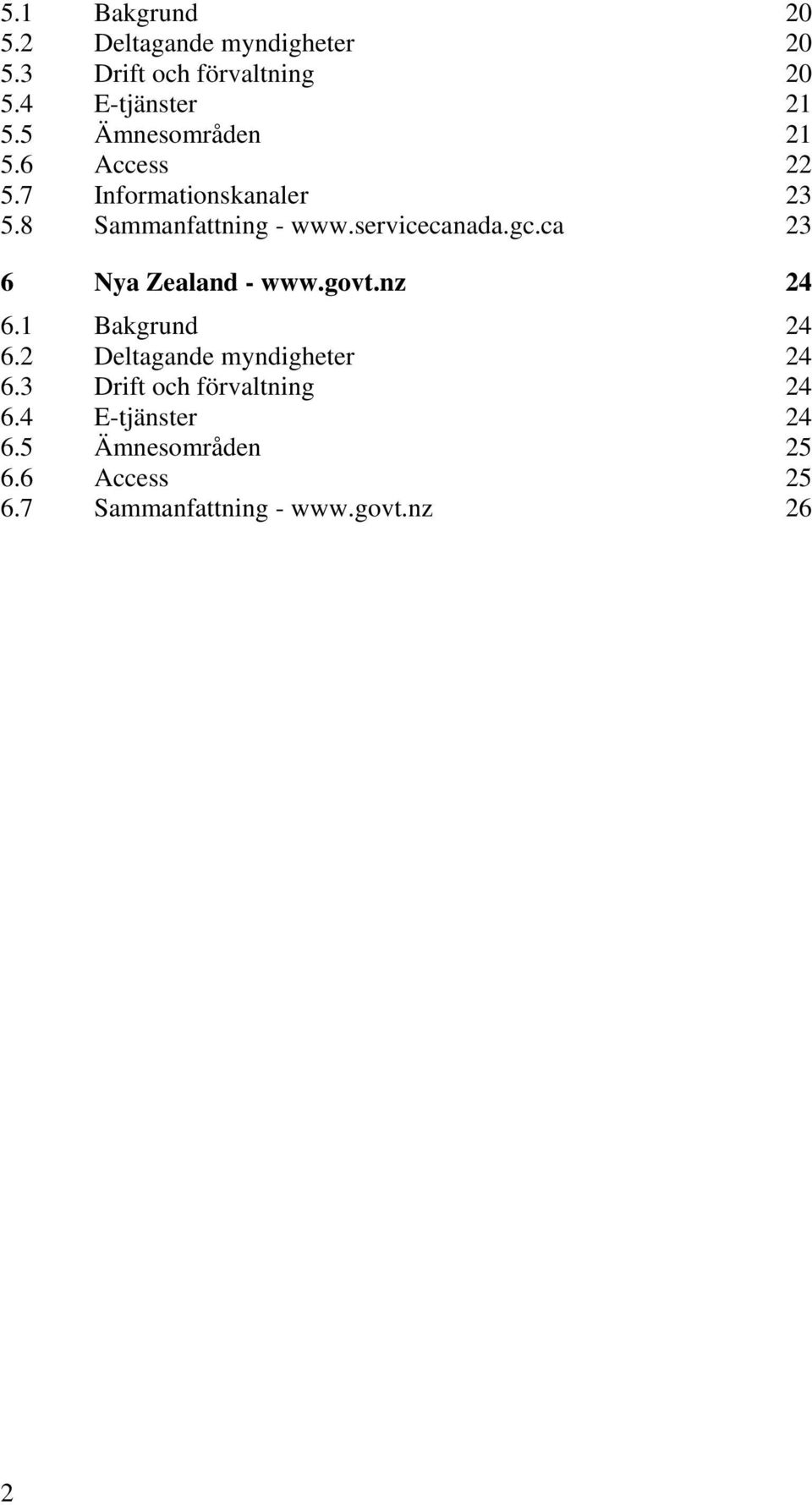 gc.ca 23 6 Nya Zealand - www.govt.nz 24 6.1 Bakgrund 24 6.2 Deltagande myndigheter 24 6.