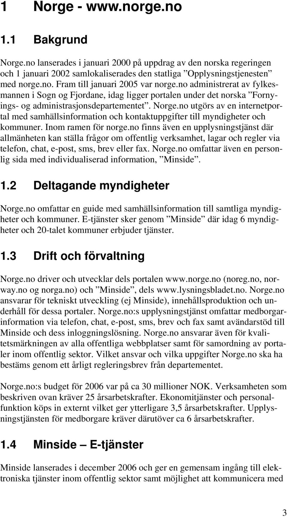 no utgörs av en internetportal med samhällsinformation och kontaktuppgifter till myndigheter och kommuner. Inom ramen för norge.