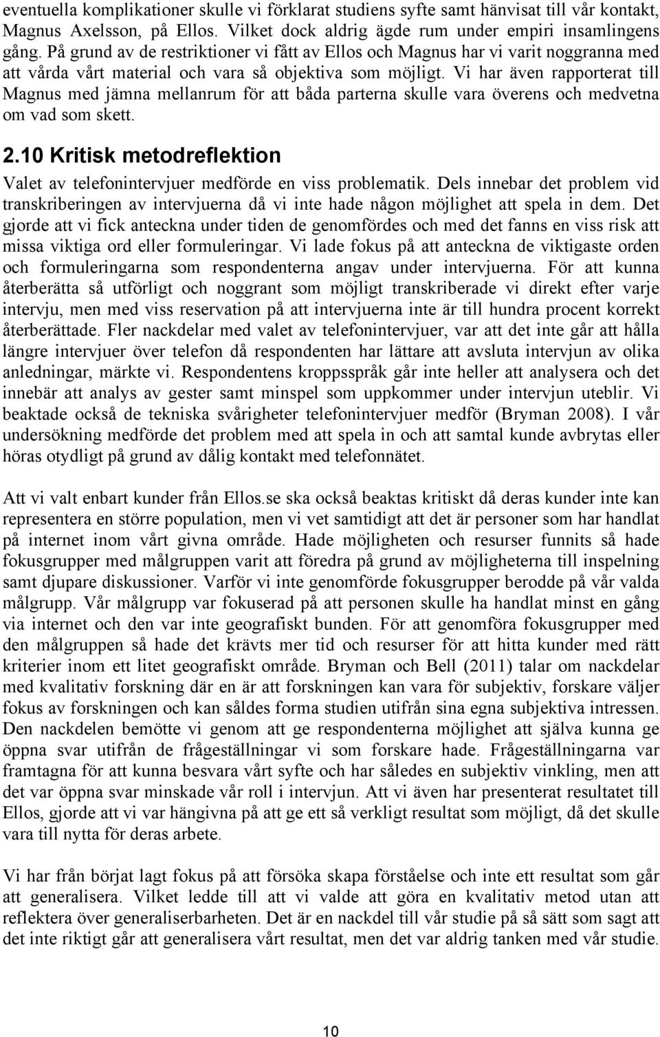 Vi har även rapporterat till Magnus med jämna mellanrum för att båda parterna skulle vara överens och medvetna om vad som skett. 2.