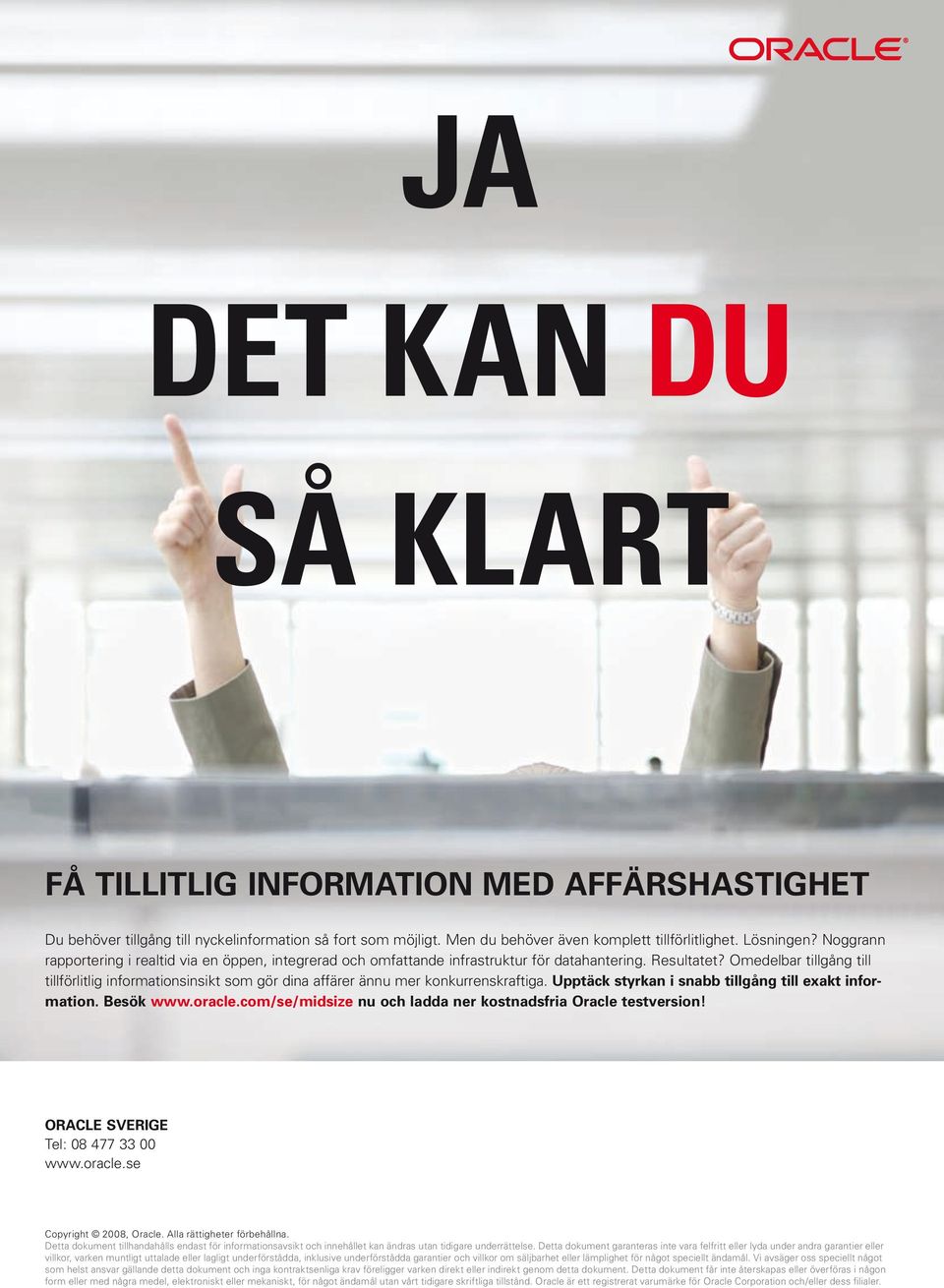 Omedelbar tillgång till tillförlitlig informationsinsikt som gör dina affärer ännu mer konkurrenskraftiga. Upptäck styrkan i snabb tillgång till exakt information. Besök www.oracle.