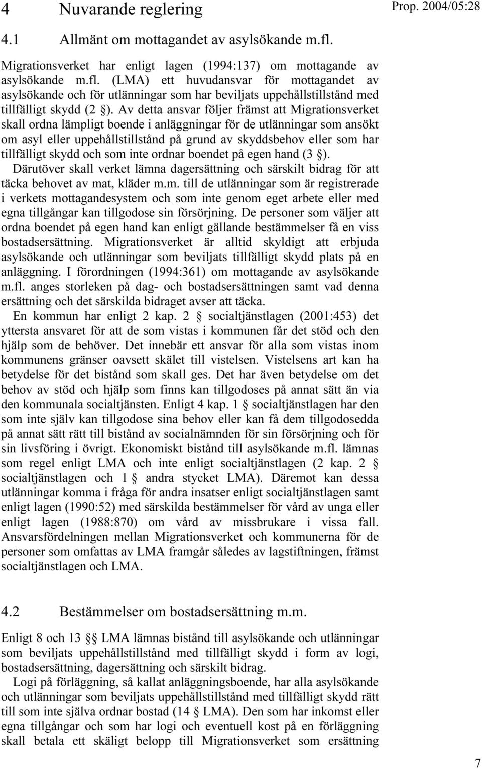 (LMA) ett huvudansvar för mottagandet av asylsökande och för utlänningar som har beviljats uppehållstillstånd med tillfälligt skydd (2 ).