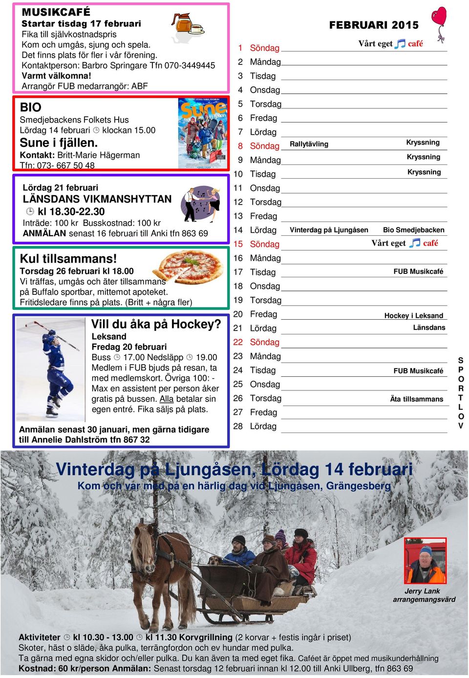 februari LÄNSDANS VIKMANSHYTTAN kl.0-.0 Inträde: 0 kr Busskostnad: 0 kr ANMÄLAN senast februari till Anki tfn Kul tillsammans! februari kl.