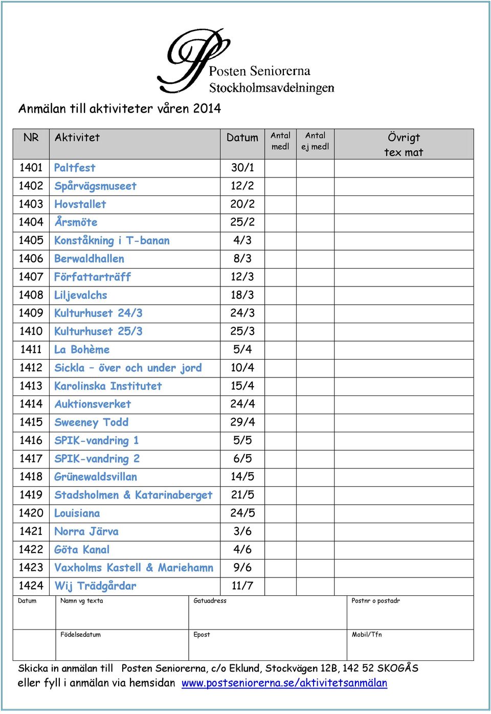 Auktionsverket 24/4 1415 Sweeney Todd 29/4 1416 SPIK-vandring 1 5/5 1417 SPIK-vandring 2 6/5 1418 Grünewaldsvillan 14/5 1419 Stadsholmen & Katarinaberget 21/5 1420 Louisiana 24/5 1421 Norra Järva 3/6