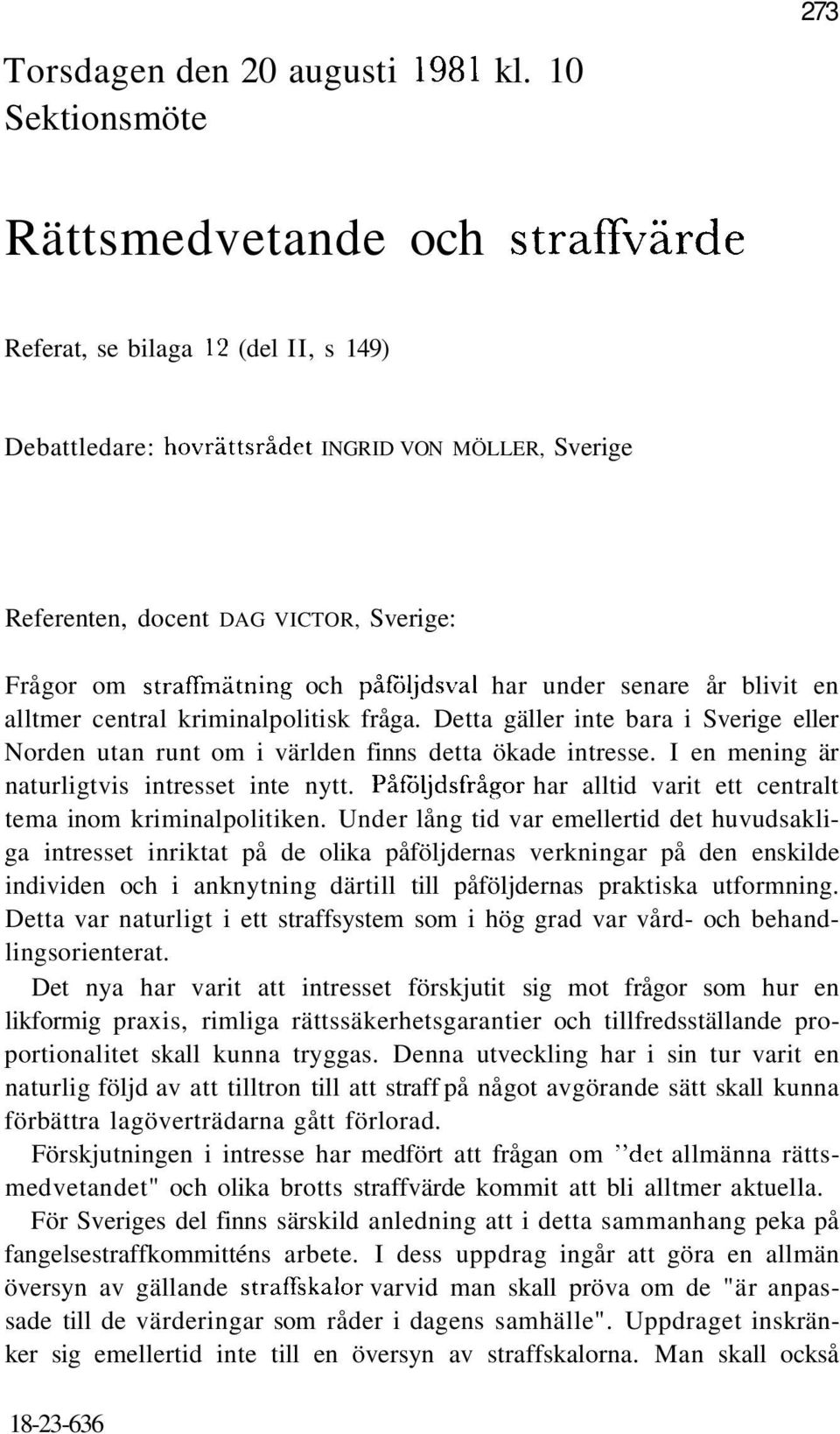 straffmätning och påföljdsval har under senare år blivit en alltmer central kriminalpolitisk fråga. Detta gäller inte bara i Sverige eller Norden utan runt om i världen finns detta ökade intresse.