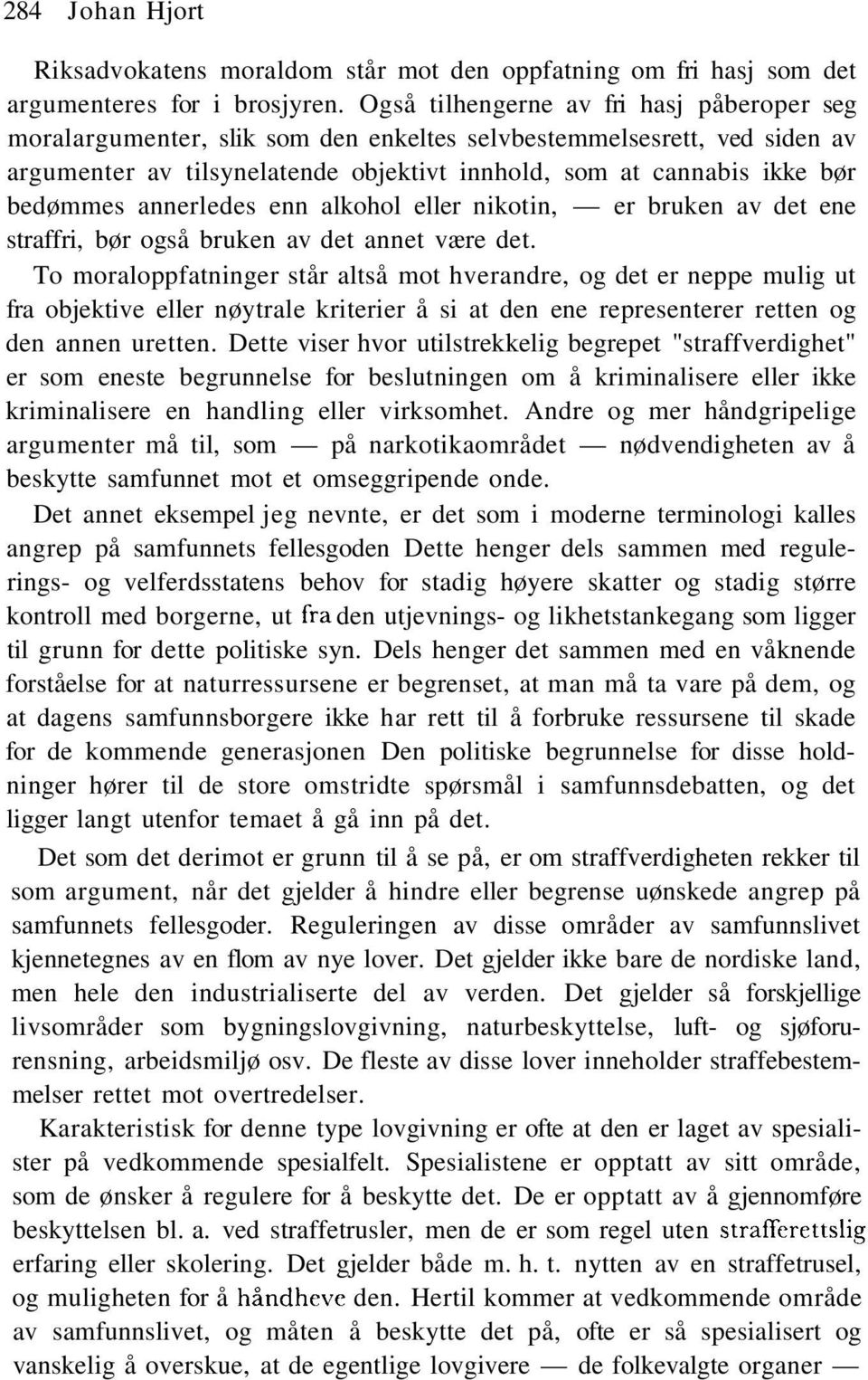 annerledes enn alkohol eller nikotin, er bruken av det ene straffri, bør også bruken av det annet være det.