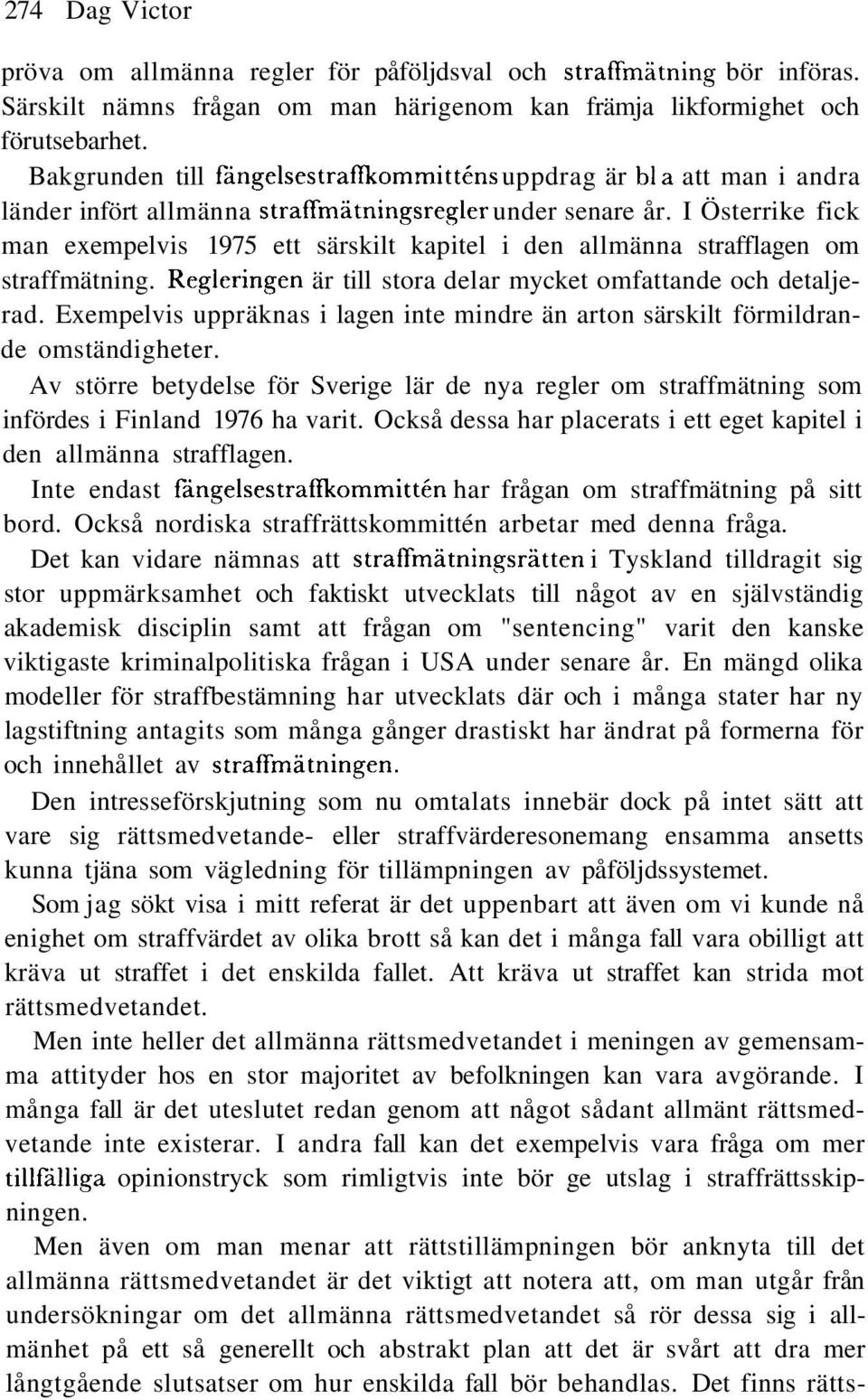 I Österrike fick man exempelvis 1975 ett särskilt kapitel i den allmänna strafflagen om straffmätning. Regleringen är till stora delar mycket omfattande och detaljerad.