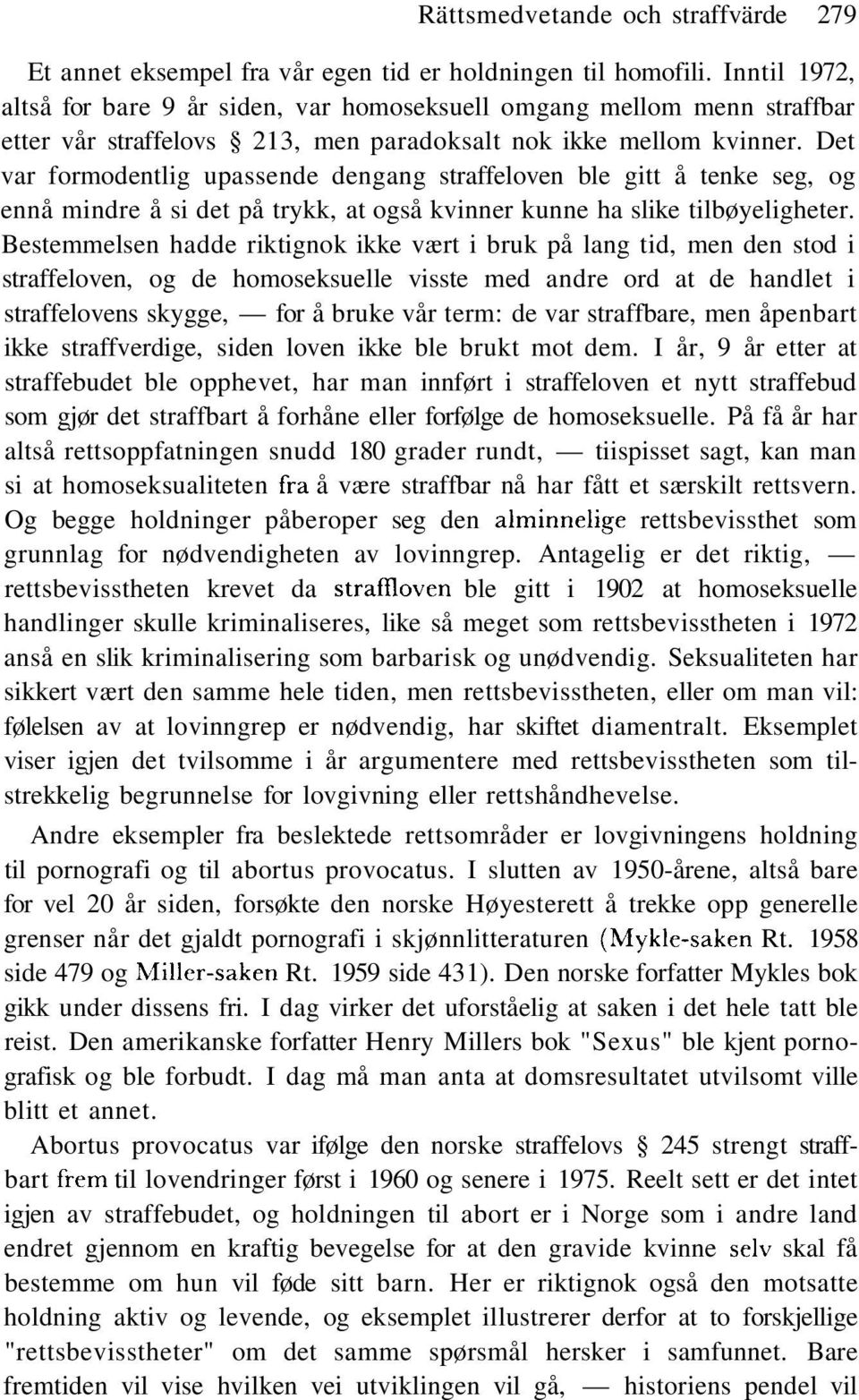 Det var formodentlig upassende dengang straffeloven ble gitt å tenke seg, og ennå mindre å si det på trykk, at også kvinner kunne ha slike tilbøyeligheter.