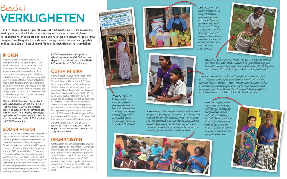 för familjer och därmed hela samhällen. INDIEN Mer än hälften av Indiens befolkning lever på under 2 USD per dag och 40% av barnen under 5 år är undernärda.