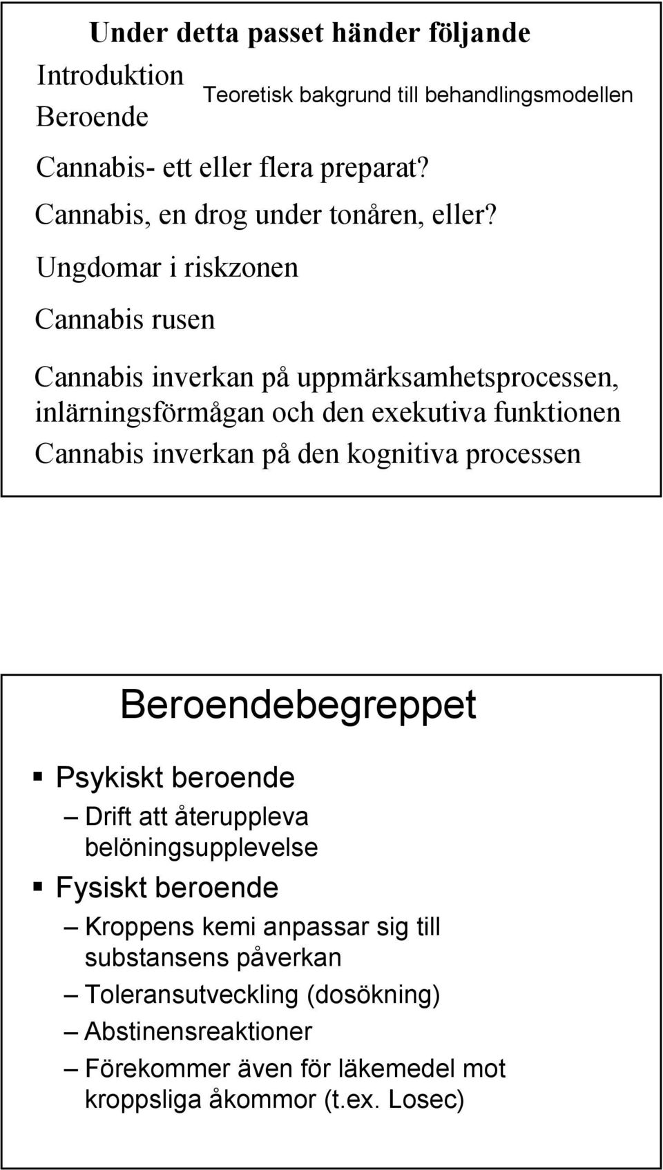 exekutiva funktionen Cannabis inverkan på den kognitiva processen Beroendebegreppet Psykiskt beroende Drift att återuppleva belöningsupplevelse Fysiskt