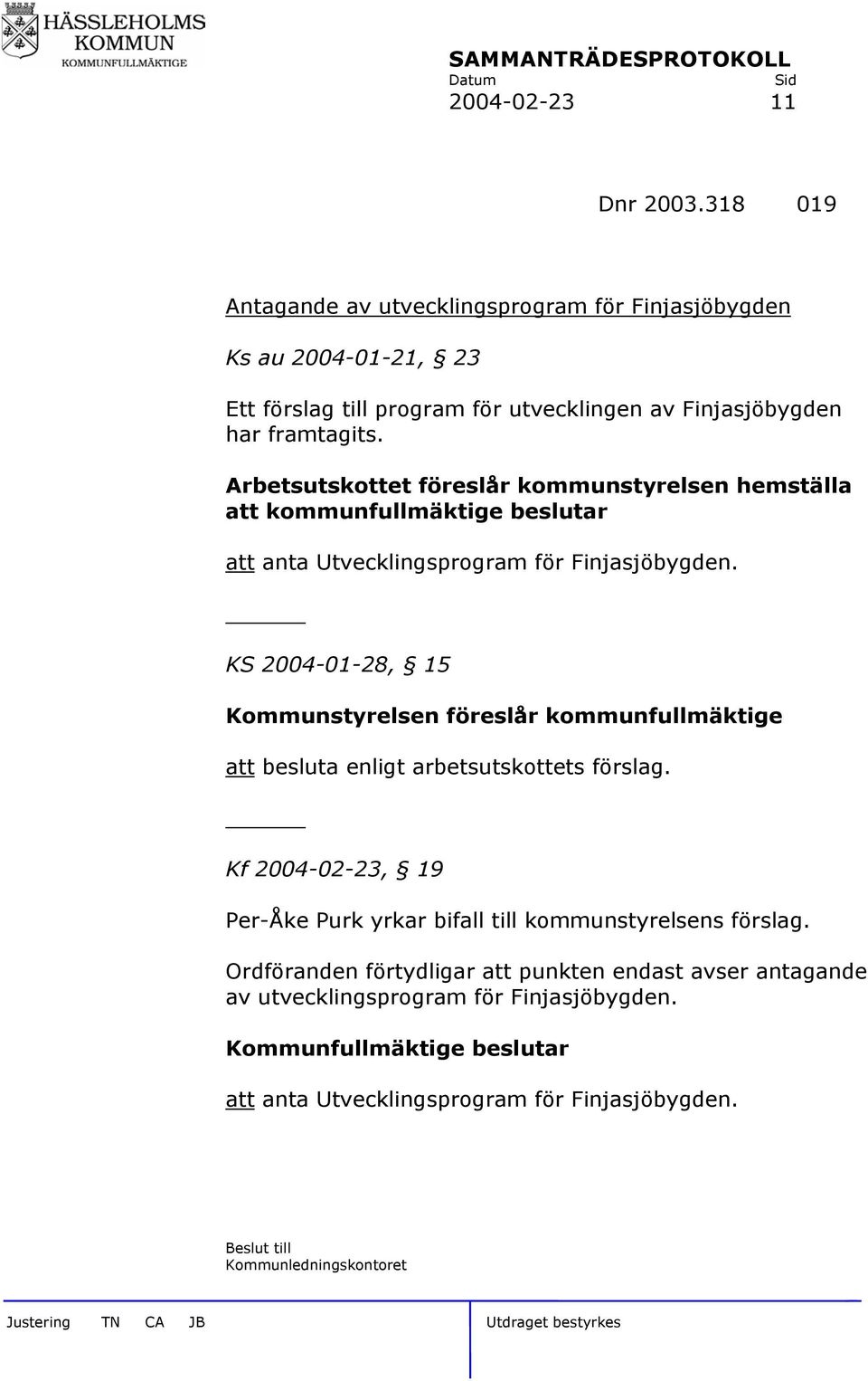 Arbetsutskottet föreslår kommunstyrelsen hemställa att kommunfullmäktige beslutar att anta Utvecklingsprogram för Finjasjöbygden.