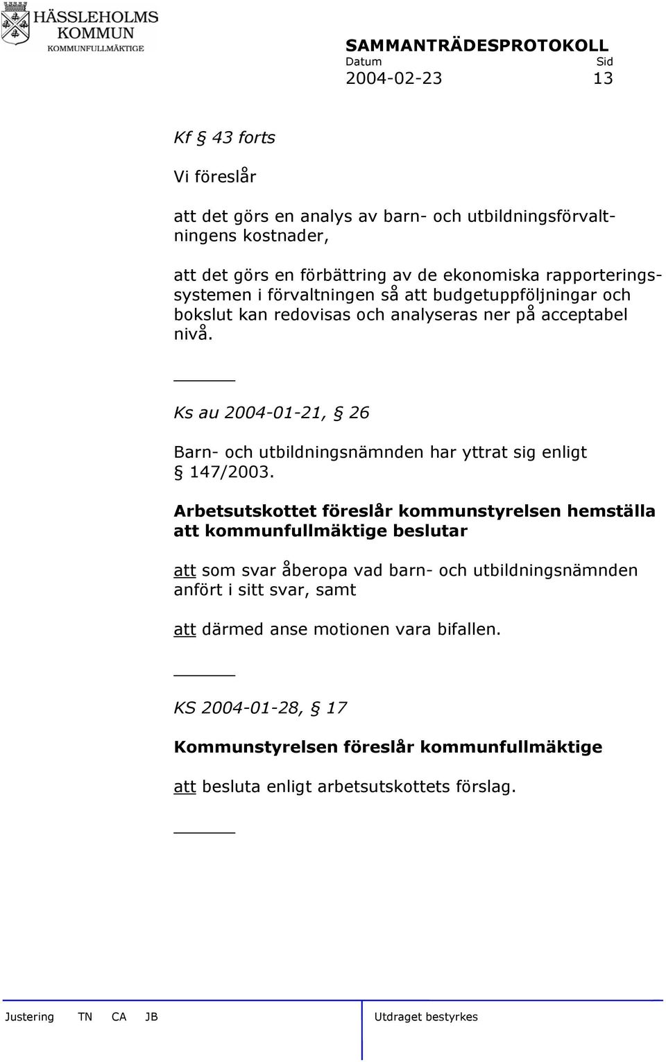 Ks au 2004-01-21, 26 Barn- och utbildningsnämnden har yttrat sig enligt 147/2003.