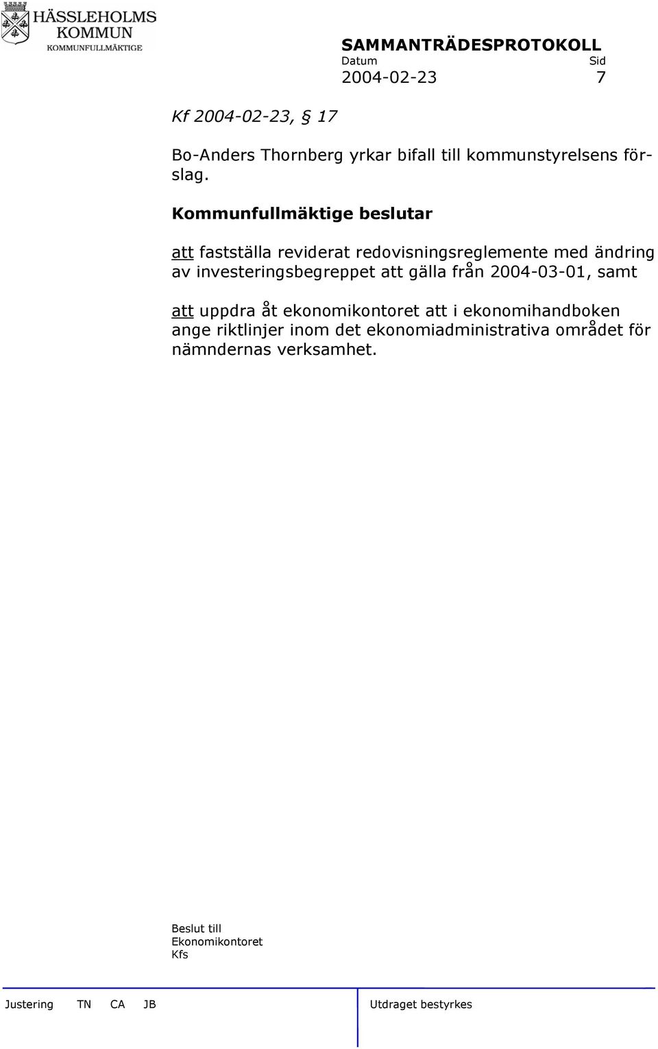 investeringsbegreppet att gälla från 2004-03-01, samt att uppdra åt ekonomikontoret att i