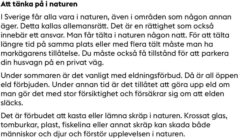 Du måste också få tillstånd för att parkera din husvagn på en privat väg. Under sommaren är det vanligt med eldningsförbud. Då är all öppen eld förbjuden.