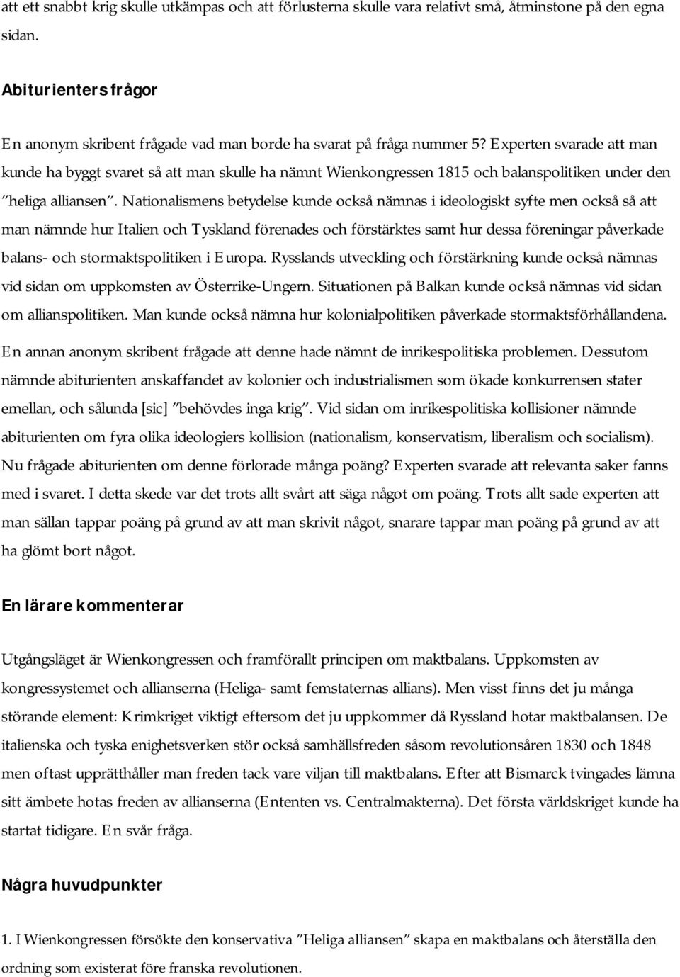 Experten svarade att man kunde ha byggt svaret så att man skulle ha nämnt Wienkongressen 1815 och balanspolitiken under den heliga alliansen.