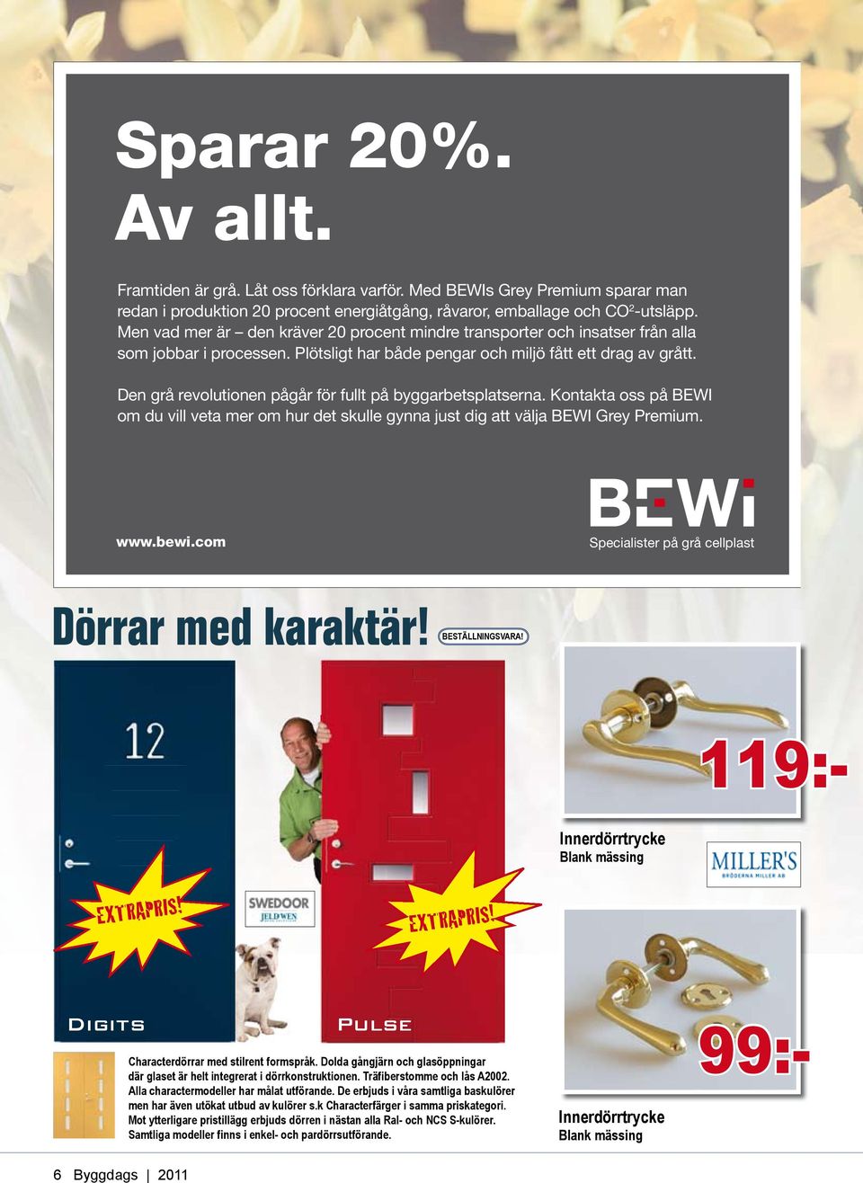 Den grå revolutionen pågår för fullt på byggarbetsplatserna. Kontakta oss på BEWI om du vill veta mer om hur det skulle gynna just dig att välja BEWI Grey Premium. www.bewi.