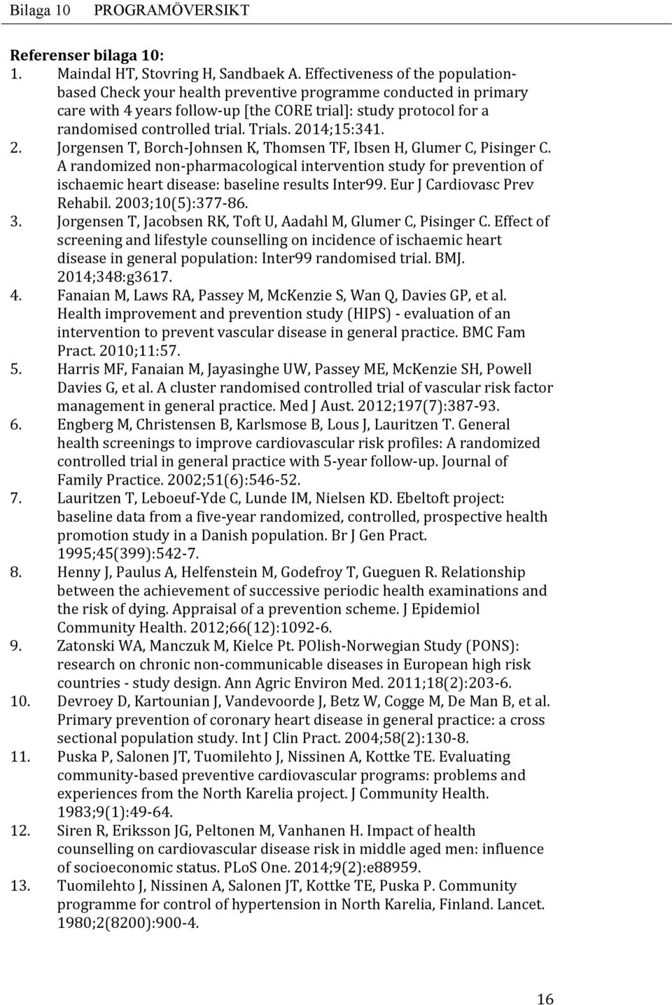 2014;15:341. 2. Jorgensen T, Borch Johnsen K, Thomsen TF, Ibsen H, Glumer C, Pisinger C.