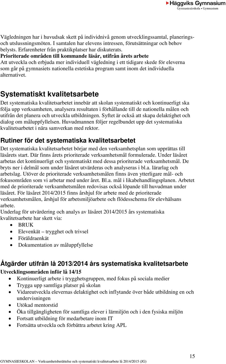 Prioriterade områden till kommande läsår, utifrån årets arbete Att utveckla och erbjuda mer individuell vägledning i ett tidigare skede för eleverna som går på gymnasiets nationella estetiska program